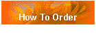 How To Order